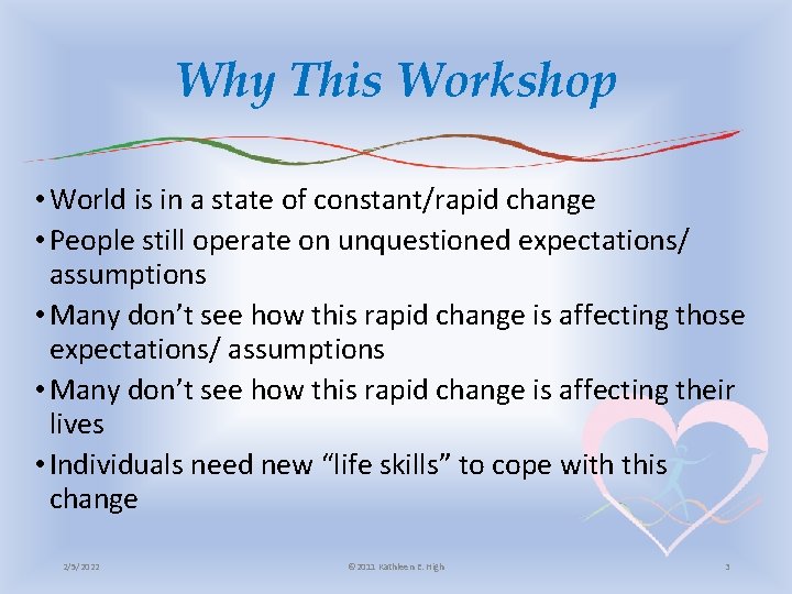Why This Workshop • World is in a state of constant/rapid change • People
