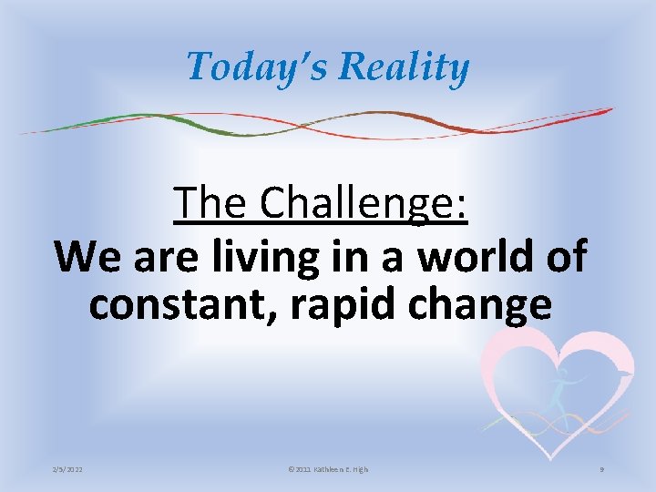 Today’s Reality The Challenge: We are living in a world of constant, rapid change