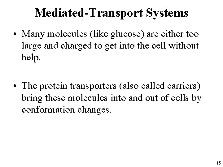 Mediated-Transport Systems • Many molecules (like glucose) are either too large and charged to