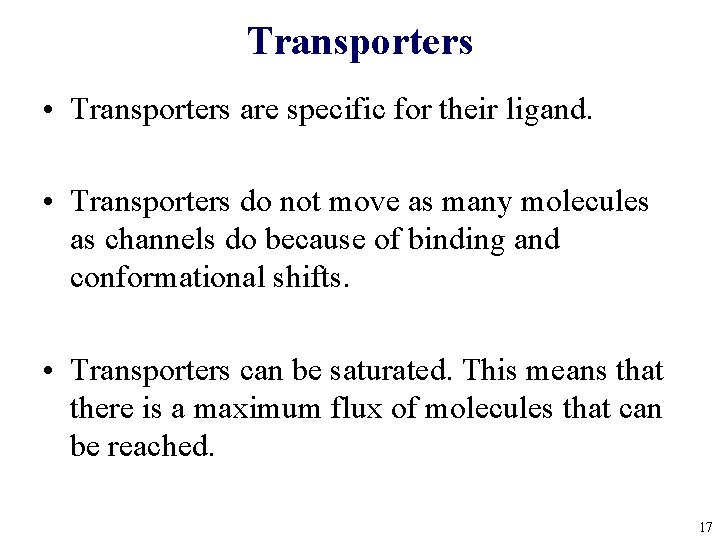 Transporters • Transporters are specific for their ligand. • Transporters do not move as