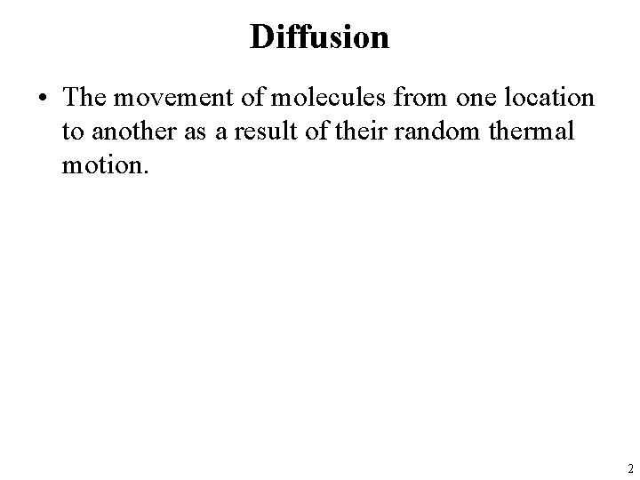 Diffusion • The movement of molecules from one location to another as a result