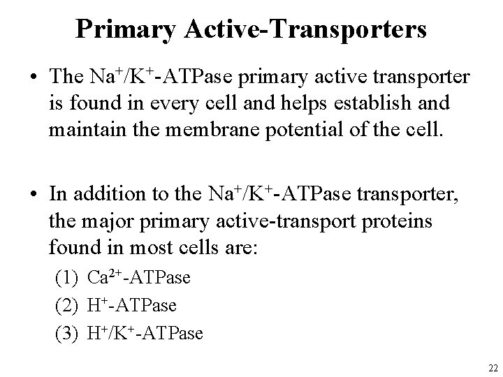 Primary Active-Transporters • The Na+/K+-ATPase primary active transporter is found in every cell and