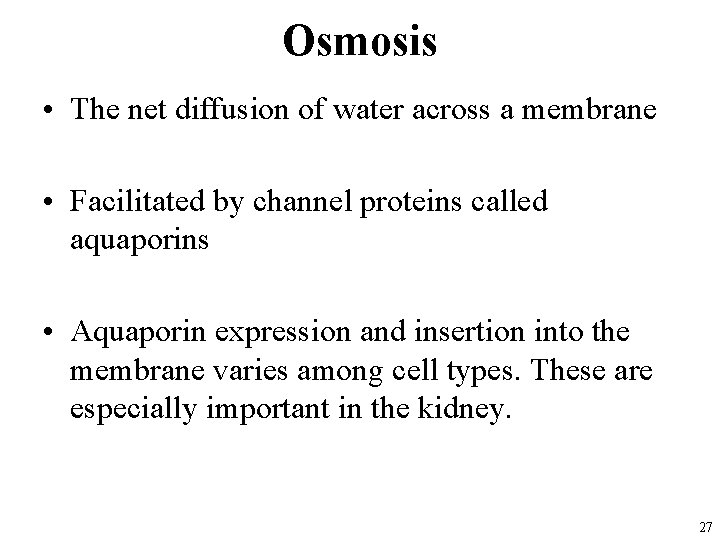 Osmosis • The net diffusion of water across a membrane • Facilitated by channel