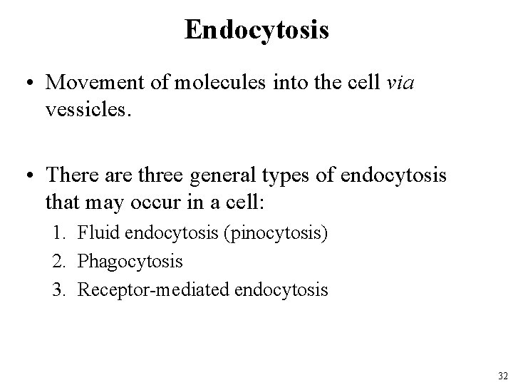 Endocytosis • Movement of molecules into the cell via vessicles. • There are three