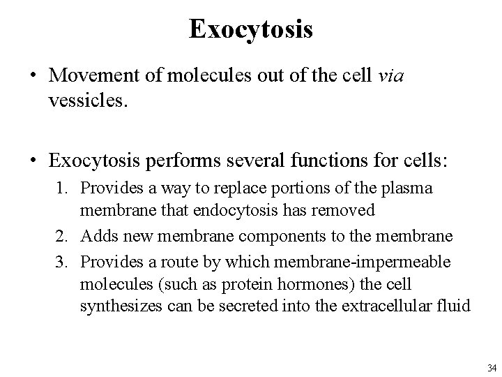 Exocytosis • Movement of molecules out of the cell via vessicles. • Exocytosis performs
