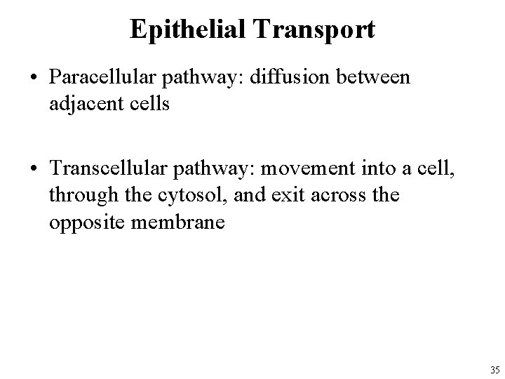 Epithelial Transport • Paracellular pathway: diffusion between adjacent cells • Transcellular pathway: movement into