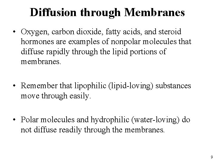 Diffusion through Membranes • Oxygen, carbon dioxide, fatty acids, and steroid hormones are examples