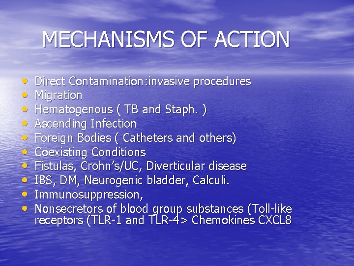 MECHANISMS OF ACTION • • • Direct Contamination: invasive procedures Migration Hematogenous ( TB
