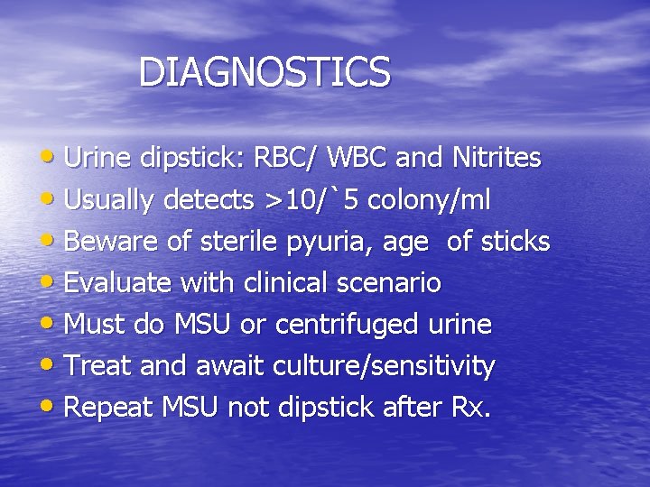DIAGNOSTICS • Urine dipstick: RBC/ WBC and Nitrites • Usually detects >10/`5 colony/ml •