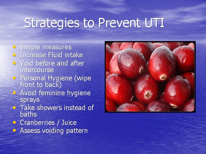 Strategies to Prevent UTI • Simple measures • Increase Fluid intake • Void before