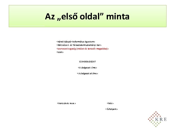 Az „első oldal” minta <Károli Gáspár Református Egyetem> <Bölcsészet- és Társadalomtudományi Kar> <szervezeti egység