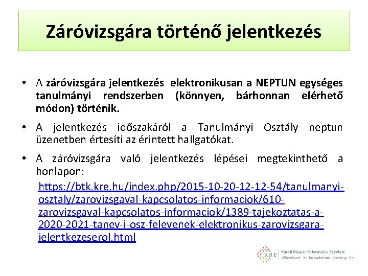 Záróvizsgára történő jelentkezés • A záróvizsgára jelentkezés elektronikusan a NEPTUN egységes tanulmányi rendszerben (könnyen,