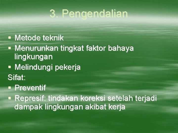 3. Pengendalian § Metode teknik § Menurunkan tingkat faktor bahaya lingkungan § Melindungi pekerja