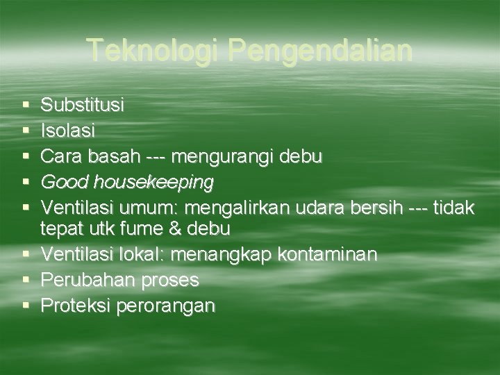 Teknologi Pengendalian § § § § Substitusi Isolasi Cara basah --- mengurangi debu Good