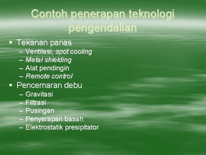 Contoh penerapan teknologi pengendalian § Tekanan panas – – Ventilasi, spot cooling Metal shielding