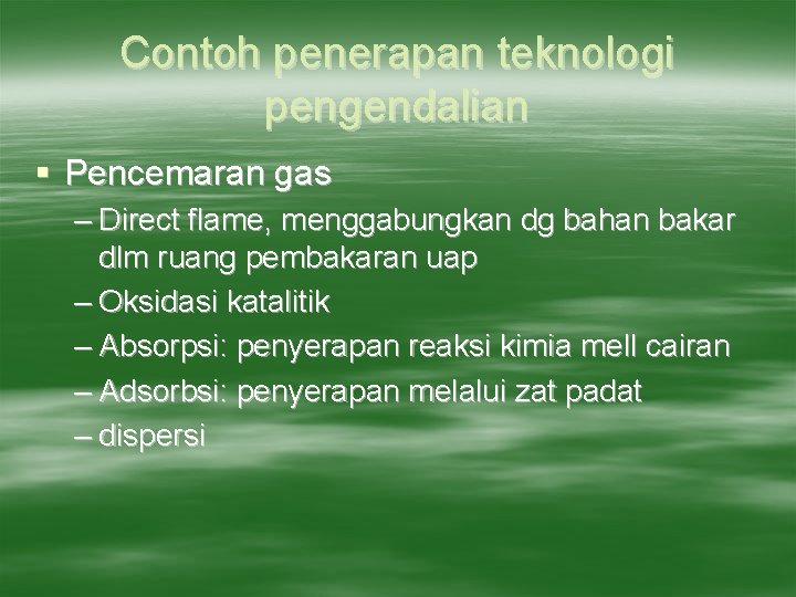 Contoh penerapan teknologi pengendalian § Pencemaran gas – Direct flame, menggabungkan dg bahan bakar