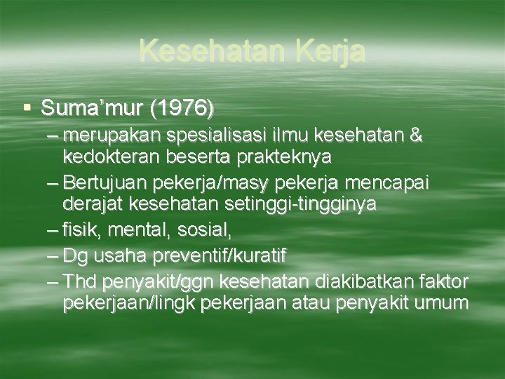 Kesehatan Kerja § Suma’mur (1976) – merupakan spesialisasi ilmu kesehatan & kedokteran beserta prakteknya