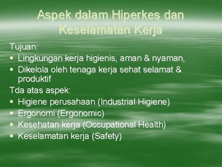 Aspek dalam Hiperkes dan Keselamatan Kerja Tujuan: § Lingkungan kerja higienis, aman & nyaman,