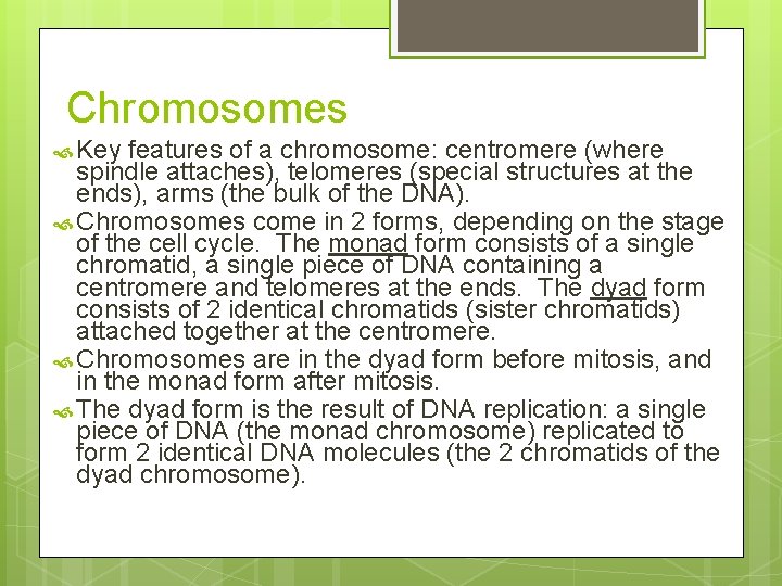Chromosomes Key features of a chromosome: centromere (where spindle attaches), telomeres (special structures at