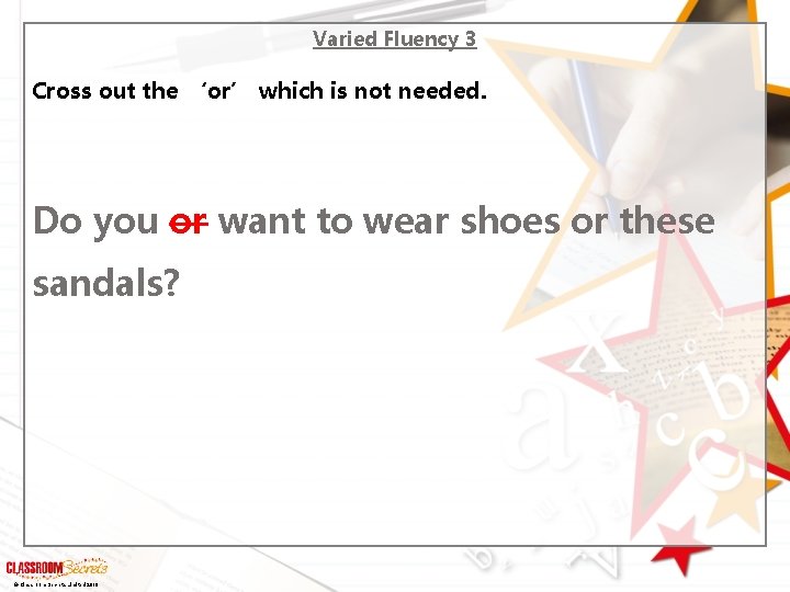 Varied Fluency 3 Cross out the ‘or’ which is not needed. Do you or