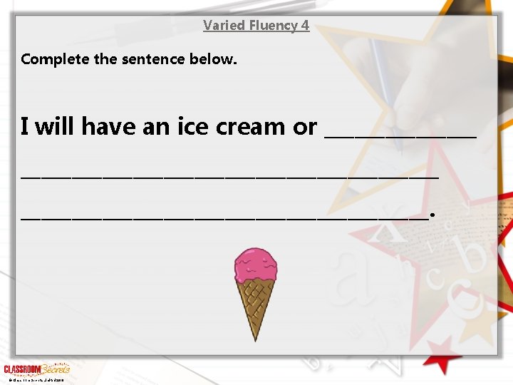 Varied Fluency 4 Complete the sentence below. I will have an ice cream or