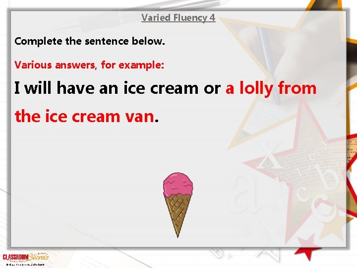 Varied Fluency 4 Complete the sentence below. Various answers, for example: I will have