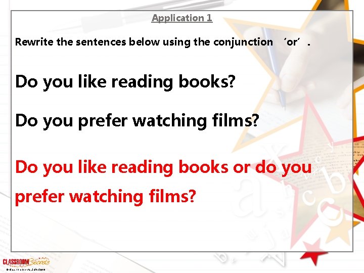 Application 1 Rewrite the sentences below using the conjunction ‘or’. Do you like reading