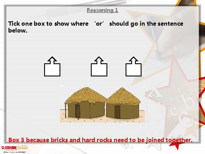Reasoning 1 Tick one box to show where ‘or’ should go in the sentence