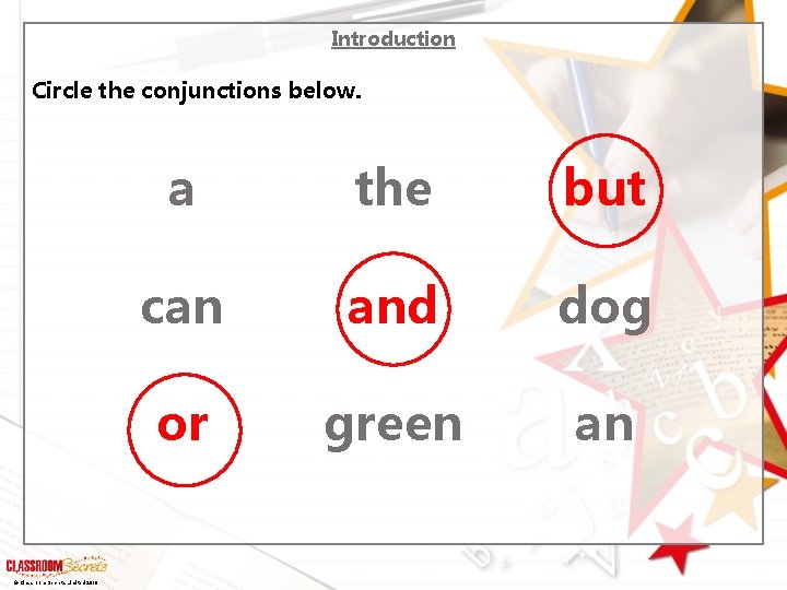 Introduction Circle the conjunctions below. © Classroom Secrets Limited 2019 a the but can