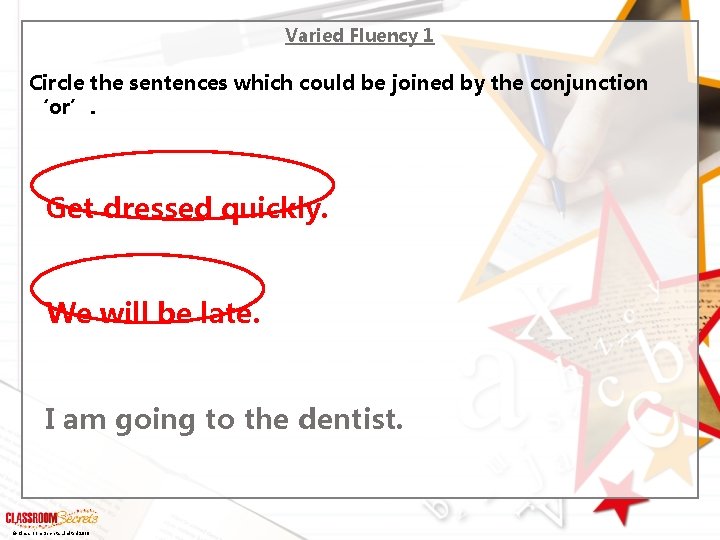 Varied Fluency 1 Circle the sentences which could be joined by the conjunction ‘or’.