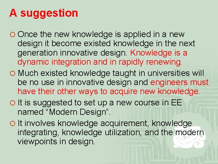 A suggestion ¡ Once the new knowledge is applied in a new design it