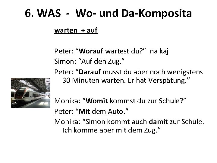 6. WAS - Wo- und Da-Komposita warten + auf Peter: “Worauf wartest du? ”