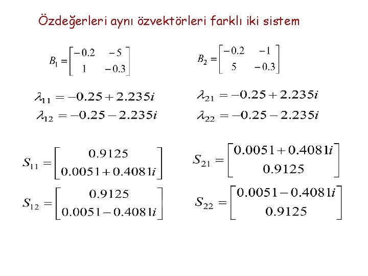 Özdeğerleri aynı özvektörleri farklı iki sistem 