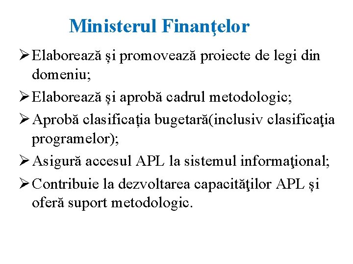 Ministerul Finanţelor Elaborează și promovează proiecte de legi din domeniu; Elaborează și aprobă cadrul