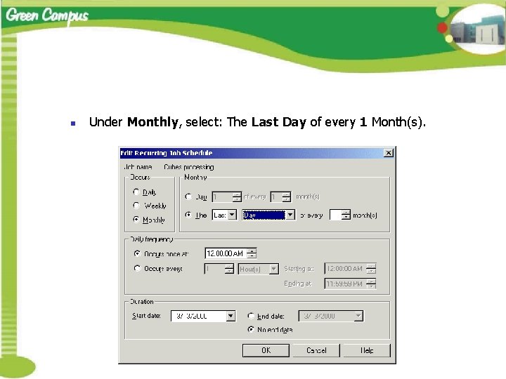 n Under Monthly, select: The Last Day of every 1 Month(s). 