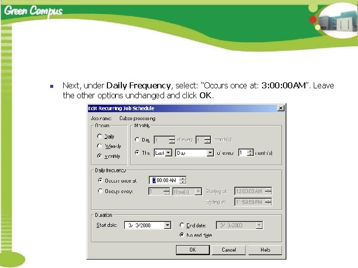 n Next, under Daily Frequency, select: “Occurs once at: 3: 00 AM”. Leave the