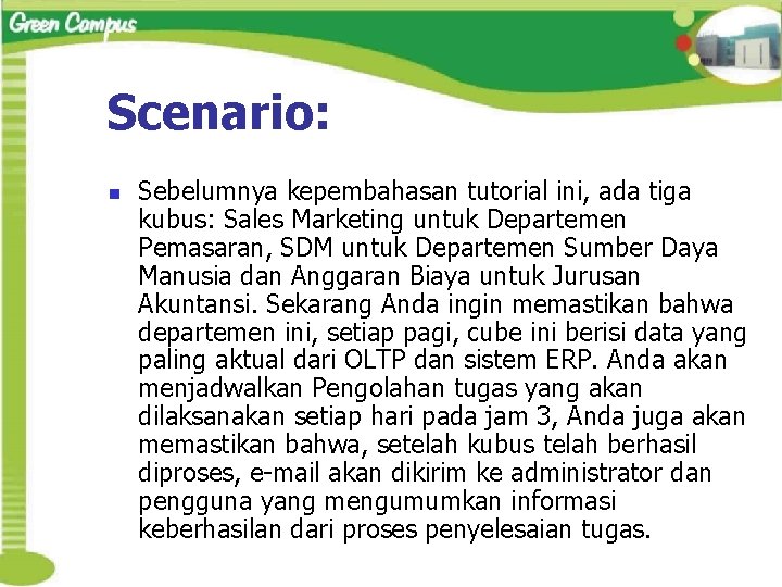 Scenario: n Sebelumnya kepembahasan tutorial ini, ada tiga kubus: Sales Marketing untuk Departemen Pemasaran,