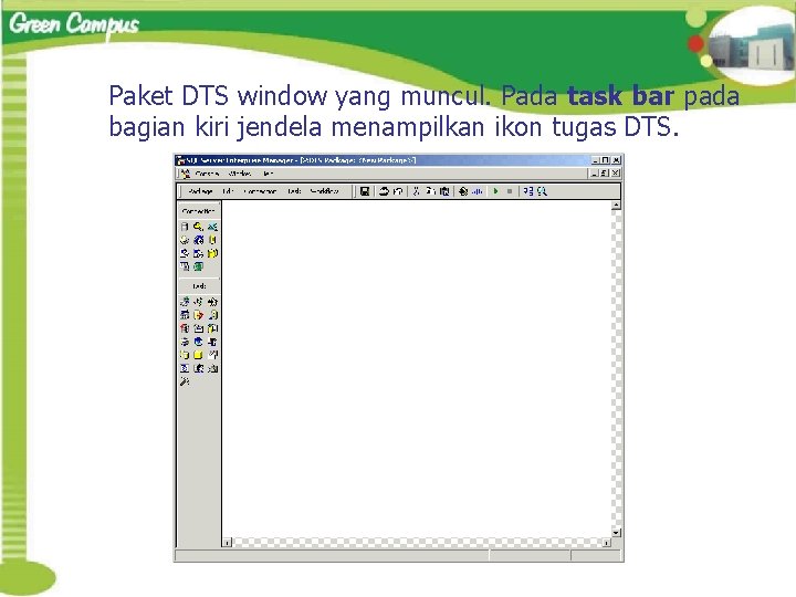Paket DTS window yang muncul. Pada task bar pada bagian kiri jendela menampilkan ikon