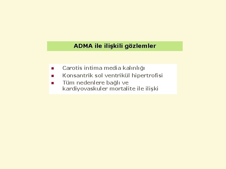 ADMA ile ilişkili gözlemler n n n Carotis intima media kalınlığı Konsantrik sol ventrikül