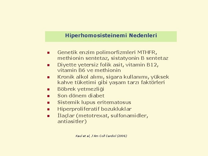 Hiperhomosisteinemi Nedenleri n n n n Genetik enzim polimorfizmleri MTHFR, methionin sentetaz, sistatyonin B