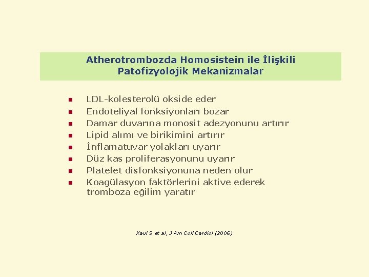 Atherotrombozda Homosistein ile İlişkili Patofizyolojik Mekanizmalar n n n n LDL-kolesterolü okside eder Endoteliyal