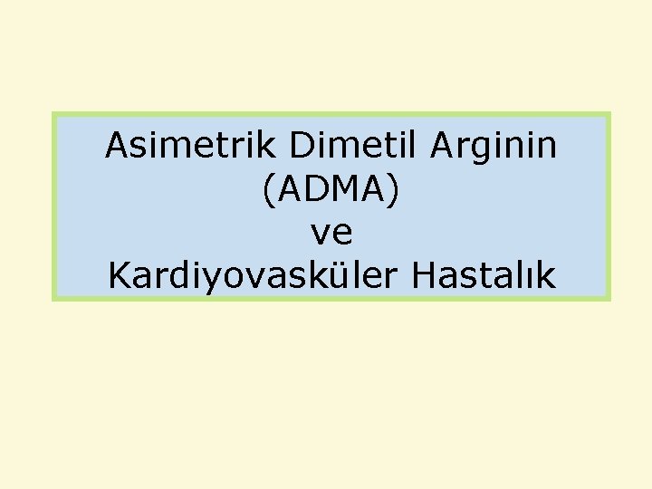 Asimetrik Dimetil Arginin (ADMA) ve Kardiyovasküler Hastalık 