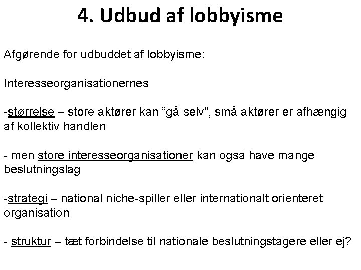 4. Udbud af lobbyisme Afgørende for udbuddet af lobbyisme: Interesseorganisationernes -størrelse – store aktører