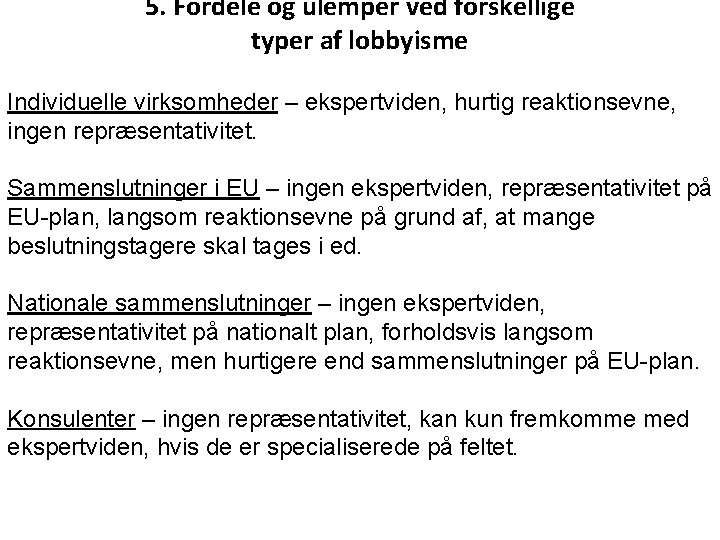 5. Fordele og ulemper ved forskellige typer af lobbyisme Individuelle virksomheder – ekspertviden, hurtig