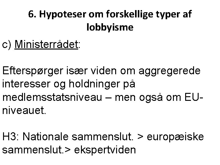 6. Hypoteser om forskellige typer af lobbyisme c) Ministerrådet: Efterspørger især viden om aggregerede