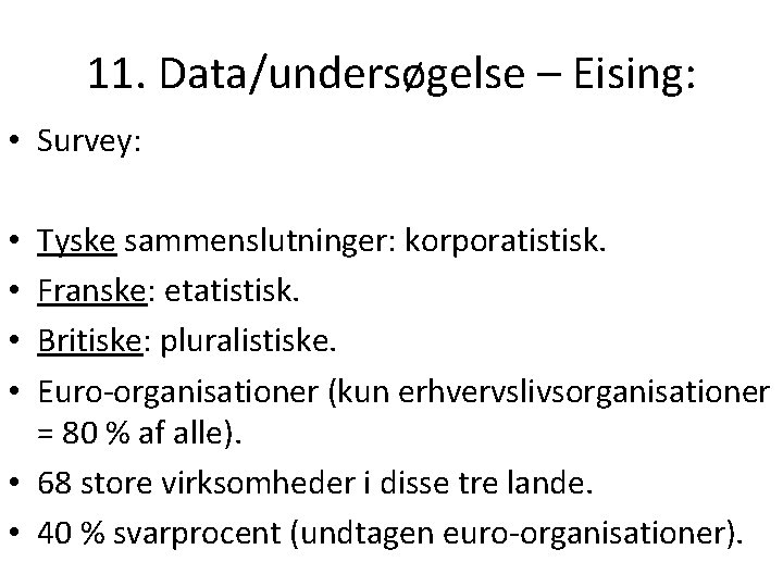 11. Data/undersøgelse – Eising: • Survey: Tyske sammenslutninger: korporatistisk. Franske: etatistisk. Britiske: pluralistiske. Euro-organisationer