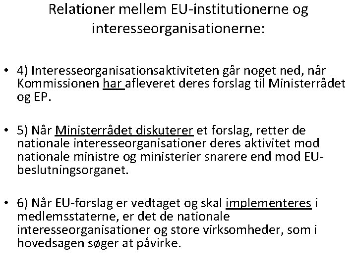 Relationer mellem EU-institutionerne og interesseorganisationerne: • 4) Interesseorganisationsaktiviteten går noget ned, når Kommissionen har