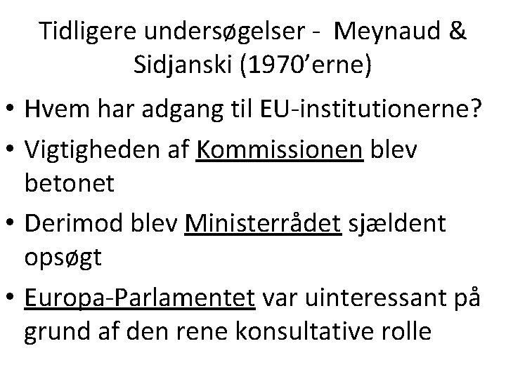 Tidligere undersøgelser - Meynaud & Sidjanski (1970’erne) • Hvem har adgang til EU-institutionerne? •