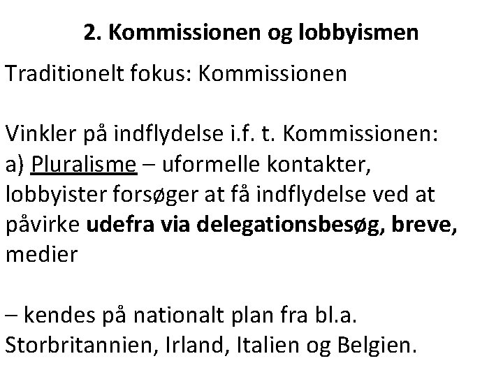 2. Kommissionen og lobbyismen Traditionelt fokus: Kommissionen Vinkler på indflydelse i. f. t. Kommissionen: