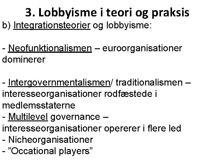 3. Lobbyisme i teori og praksis b) Integrationsteorier og lobbyisme: - Neofunktionalismen – euroorganisationer